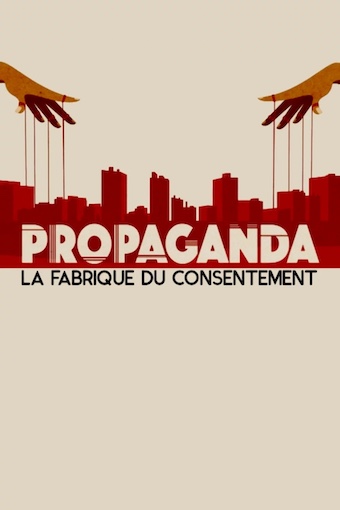 Propaganda, la fabrique du consentement